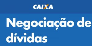 Caixa Econômica faz novo mutirão para negociar dívidas atrasadas